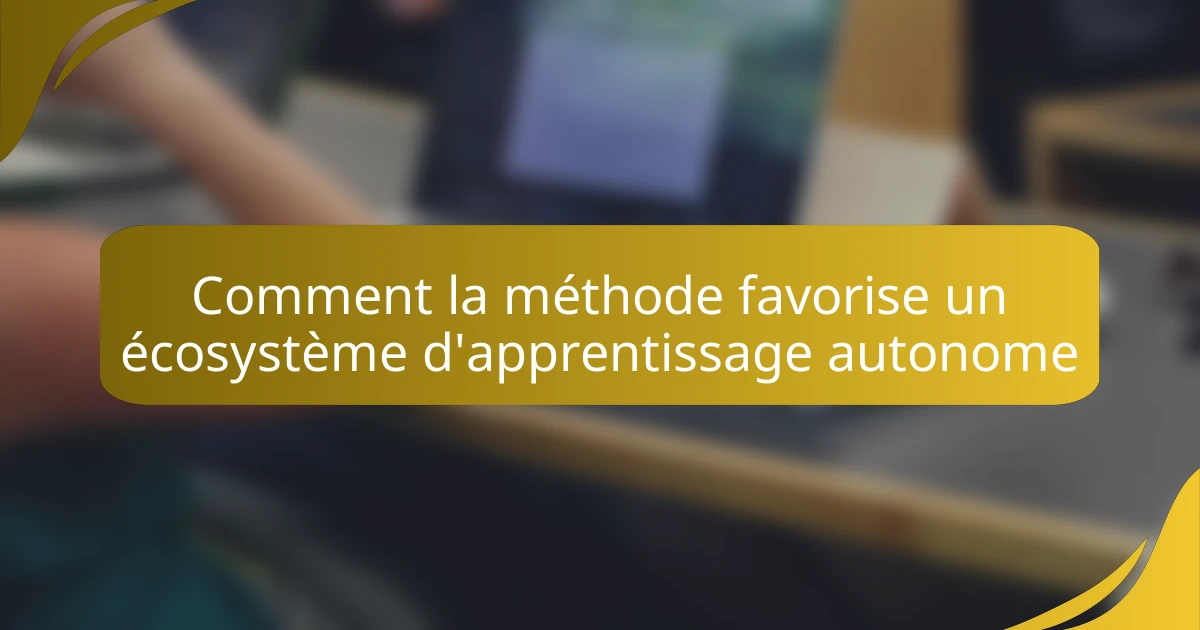 Comment la méthode favorise un écosystème d'apprentissage autonome