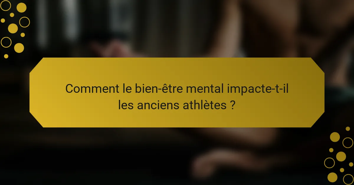 Comment le bien-être mental impacte-t-il les anciens athlètes ?