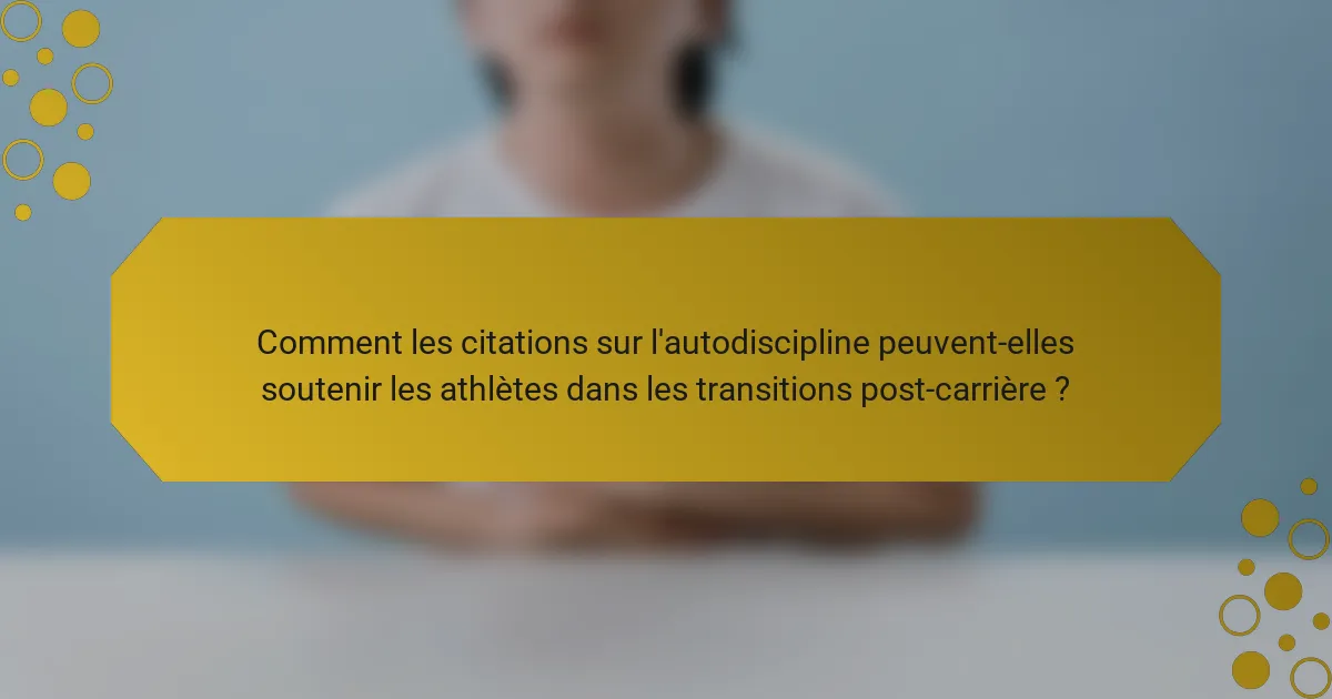 Comment les citations sur l'autodiscipline peuvent-elles soutenir les athlètes dans les transitions post-carrière ?