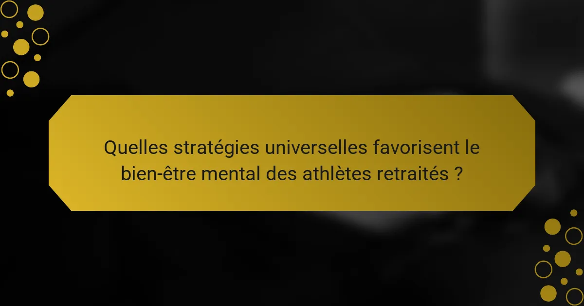 Quelles stratégies universelles favorisent le bien-être mental des athlètes retraités ?