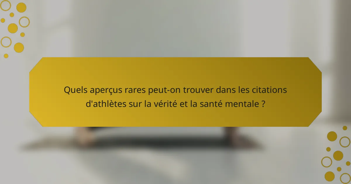 Quels aperçus rares peut-on trouver dans les citations d'athlètes sur la vérité et la santé mentale ?