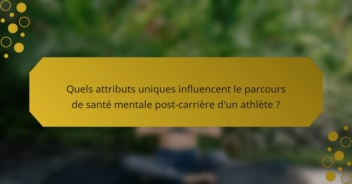 Quels attributs uniques influencent le parcours de santé mentale post-carrière d'un athlète ?