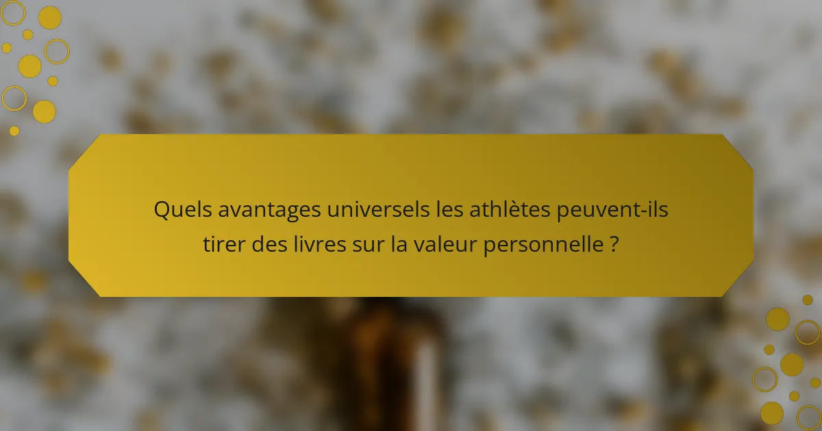 Quels avantages universels les athlètes peuvent-ils tirer des livres sur la valeur personnelle ?
