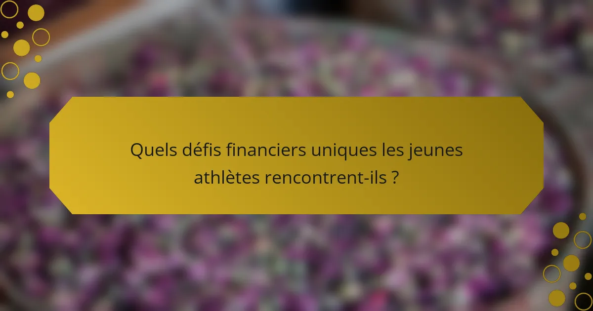 Quels défis financiers uniques les jeunes athlètes rencontrent-ils ?