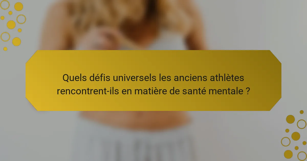 Quels défis universels les anciens athlètes rencontrent-ils en matière de santé mentale ?