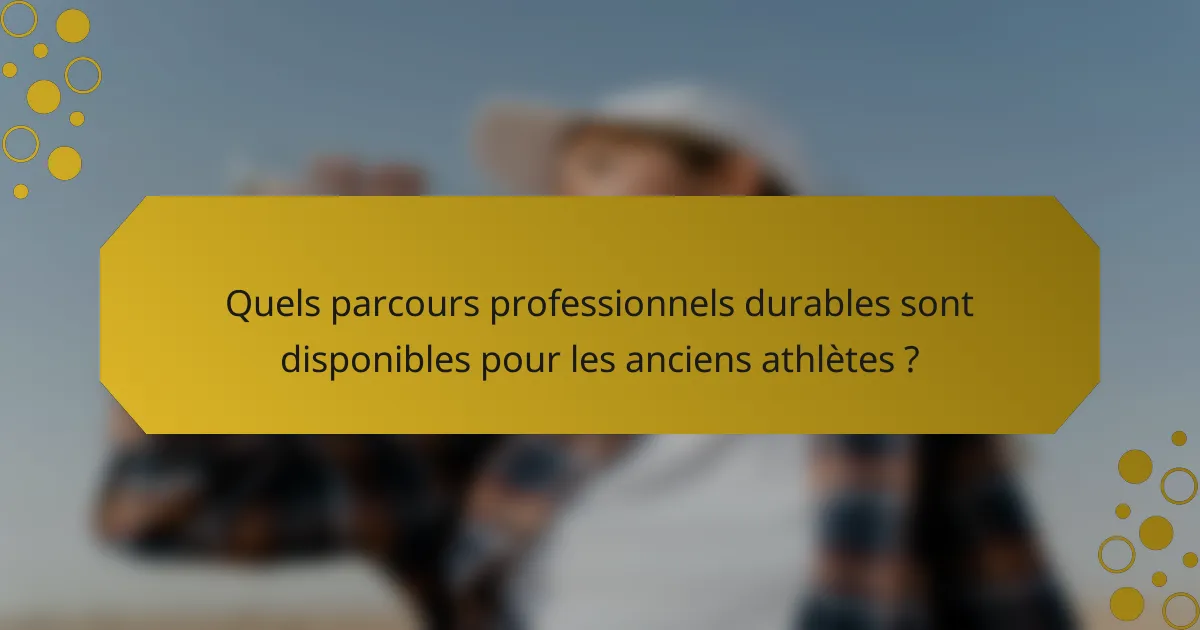 Quels parcours professionnels durables sont disponibles pour les anciens athlètes ?