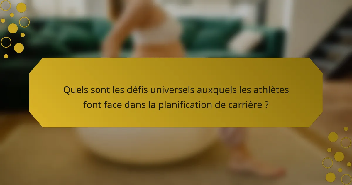 Quels sont les défis universels auxquels les athlètes font face dans la planification de carrière ?