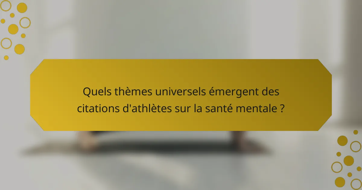 Quels thèmes universels émergent des citations d'athlètes sur la santé mentale ?